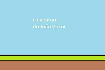 a aventura do João Victor(completo)