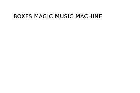 Boxes Magic Music Machine