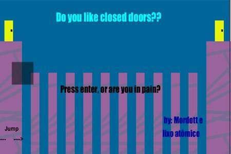 DO YOU LIKE CLOSED DOORS??
