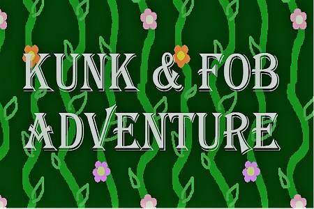 Kunk & Fob Adventure